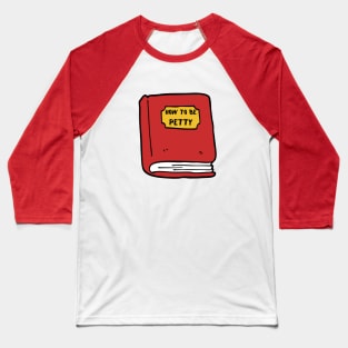 How To Be Petty Baseball T-Shirt